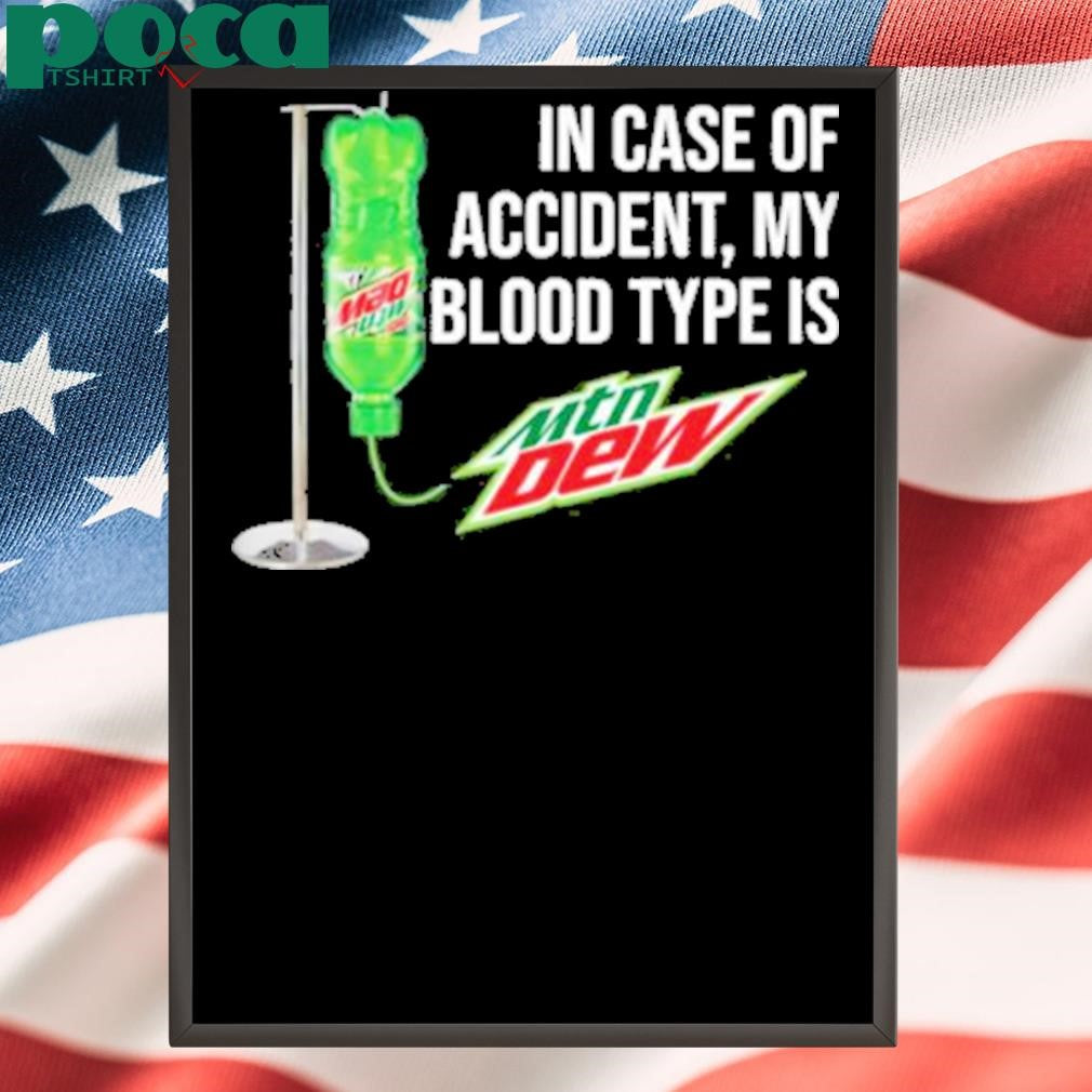 In Case Of Accident My Blood Type Is Mountain Dew T-Shirt