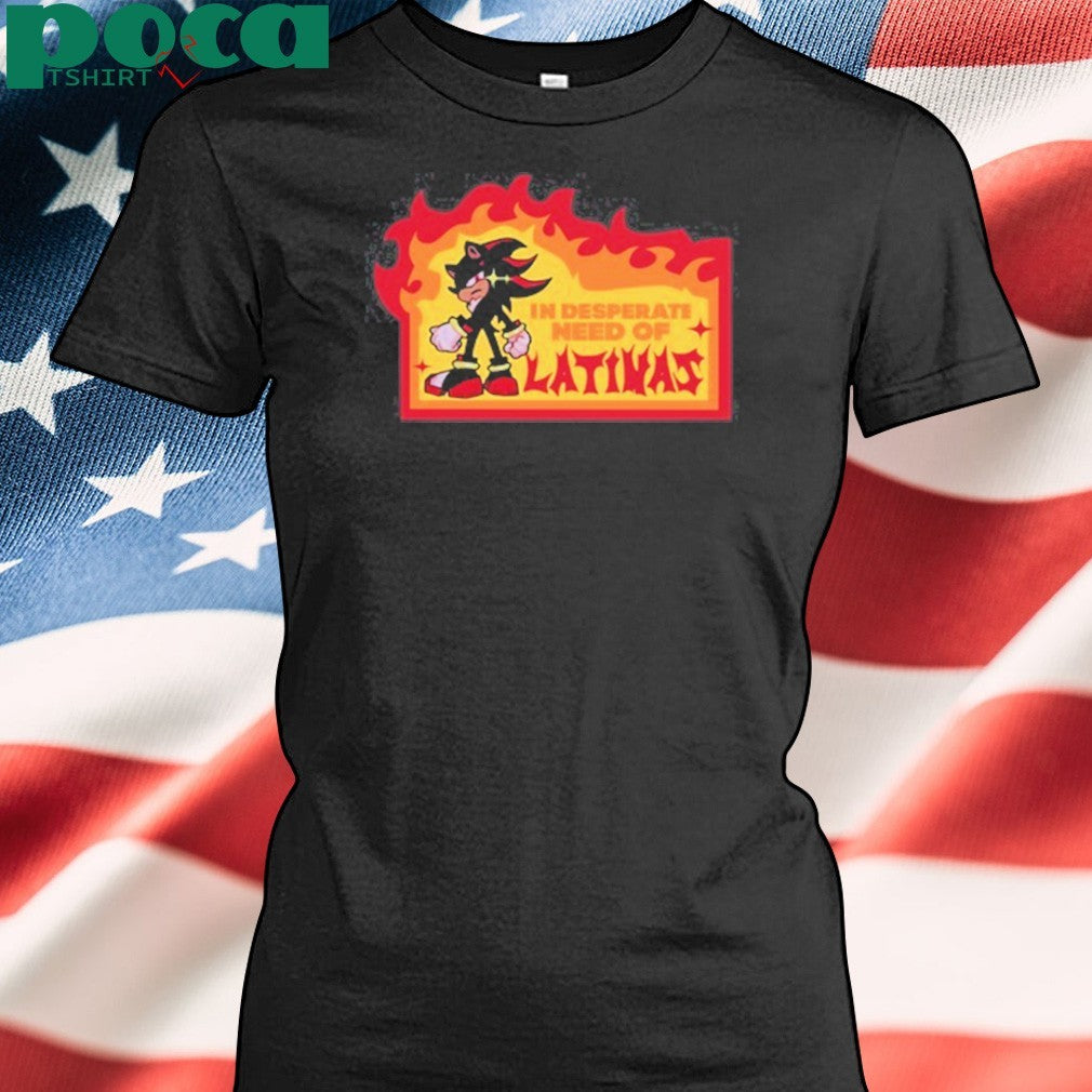 In Desperate Need Of Latinas shirt