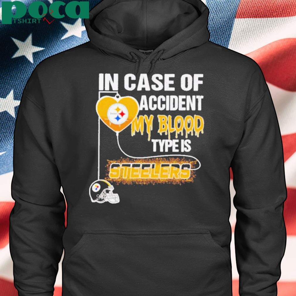 In case of accident my blood type is Steelers shirt