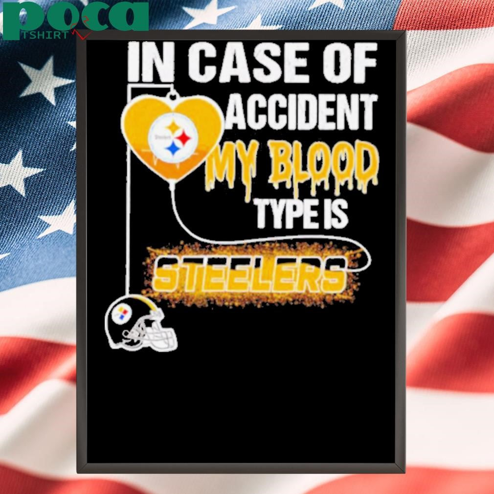 In case of accident my blood type is Steelers shirt