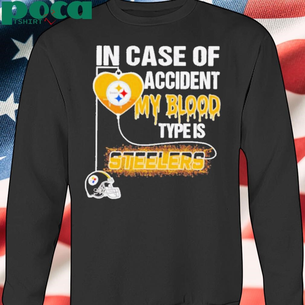 In case of accident my blood type is Steelers shirt