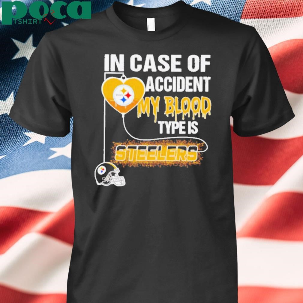 In case of accident my blood type is Steelers shirt