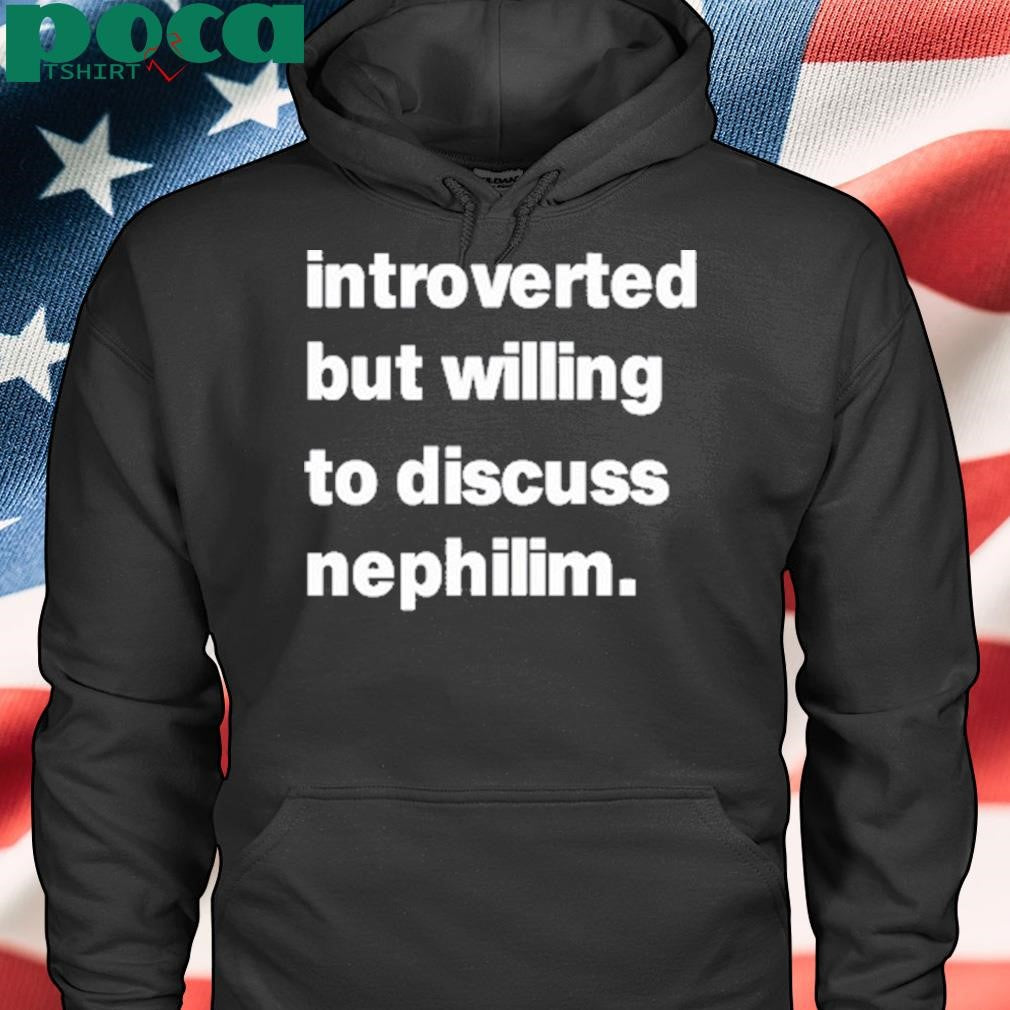 Introverted But Willing To Discuss Nephilim Shirt