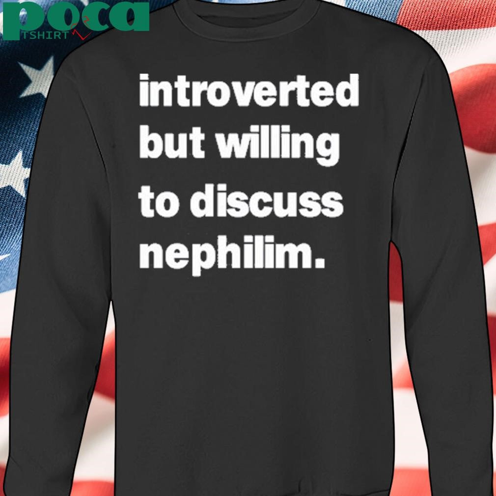 Introverted But Willing To Discuss Nephilim Shirt