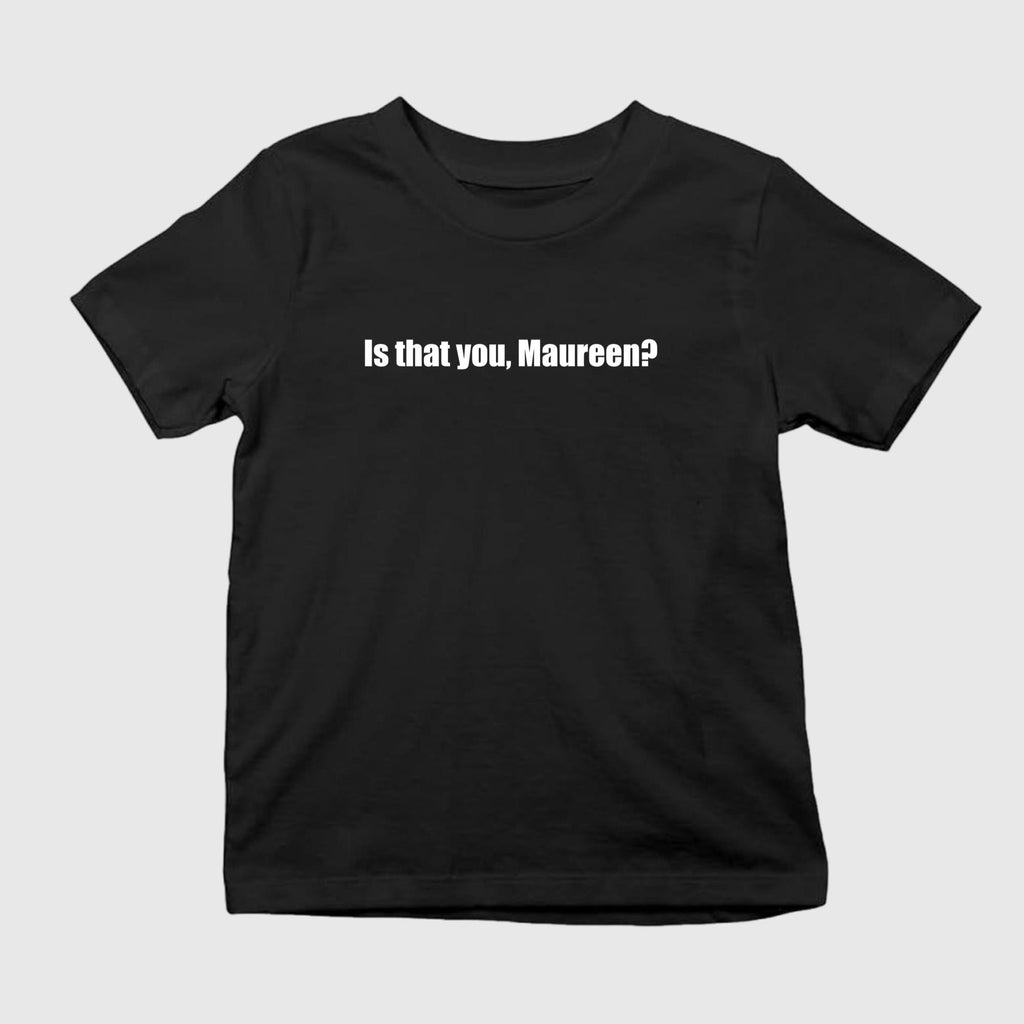 Is That You Maureen Shirt