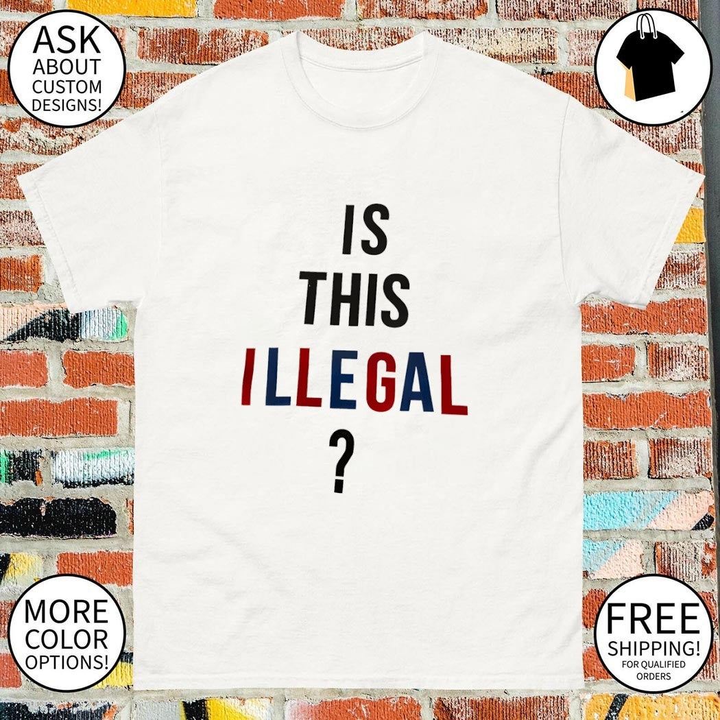 Is this Illegal shirt