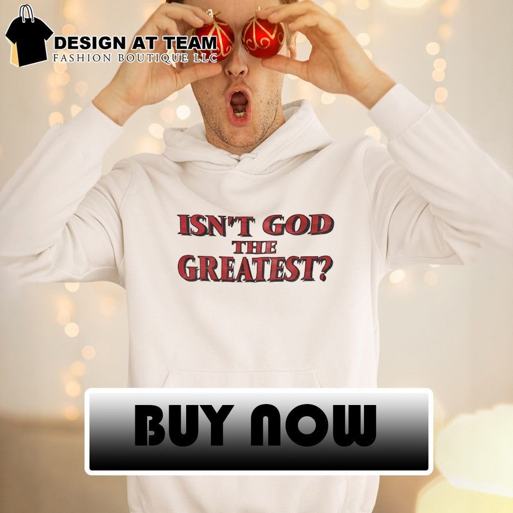 Isn’t God The Greatest shirt