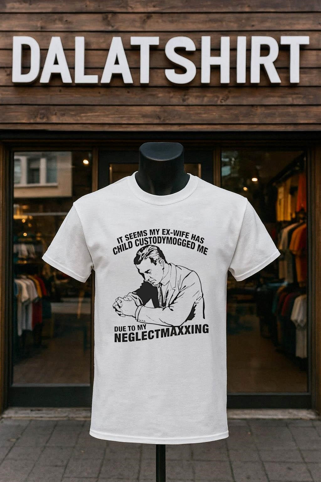 It Seems My Ex-Wife Has Child Custodymogged Me Due To My Neglectmaxxing shirt