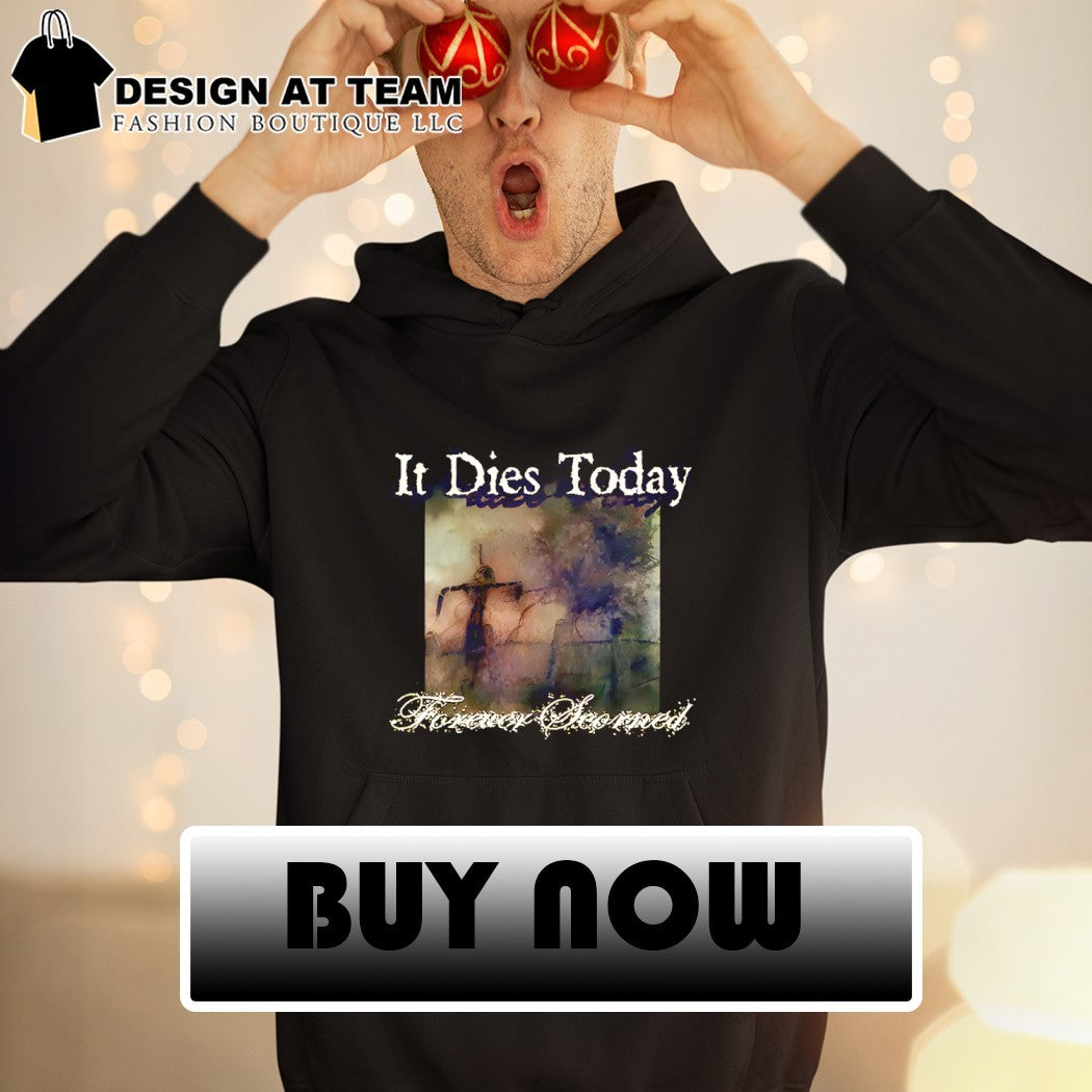 It dies today forever scorned shirt
