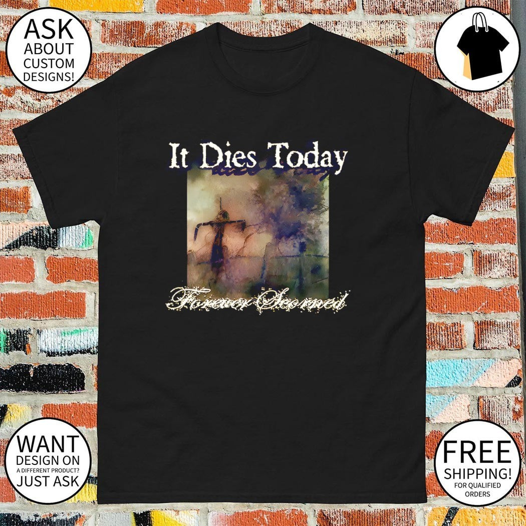 It dies today forever scorned shirt