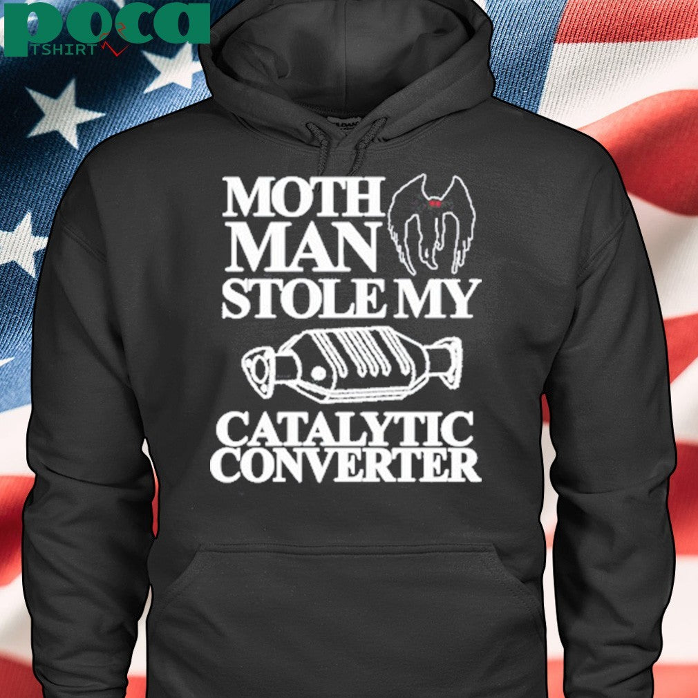 Itisbarelylegl Mothman Stole My Catalytic Converter T-Shirt