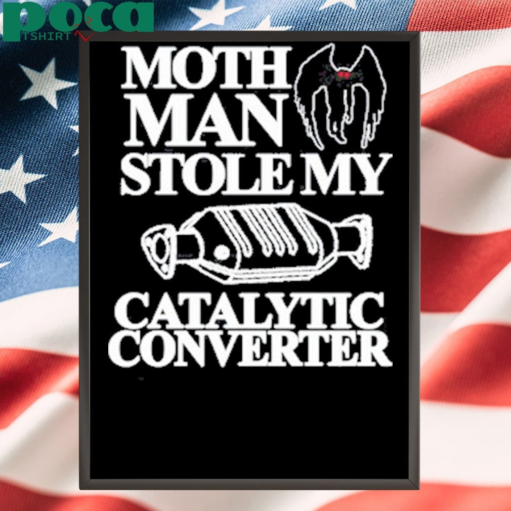 Itisbarelylegl Mothman Stole My Catalytic Converter T-Shirt
