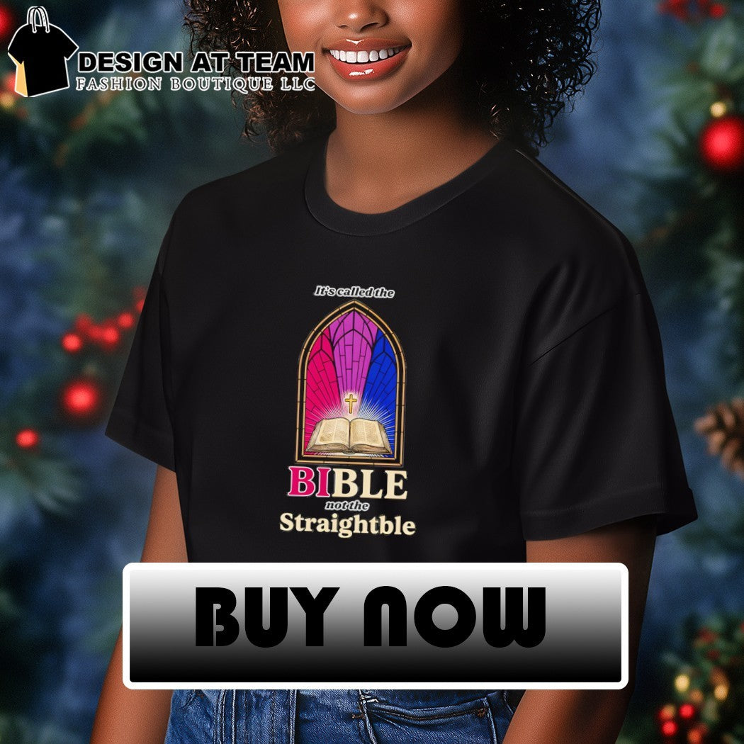 It’s called the Bible not the Straightble shirt