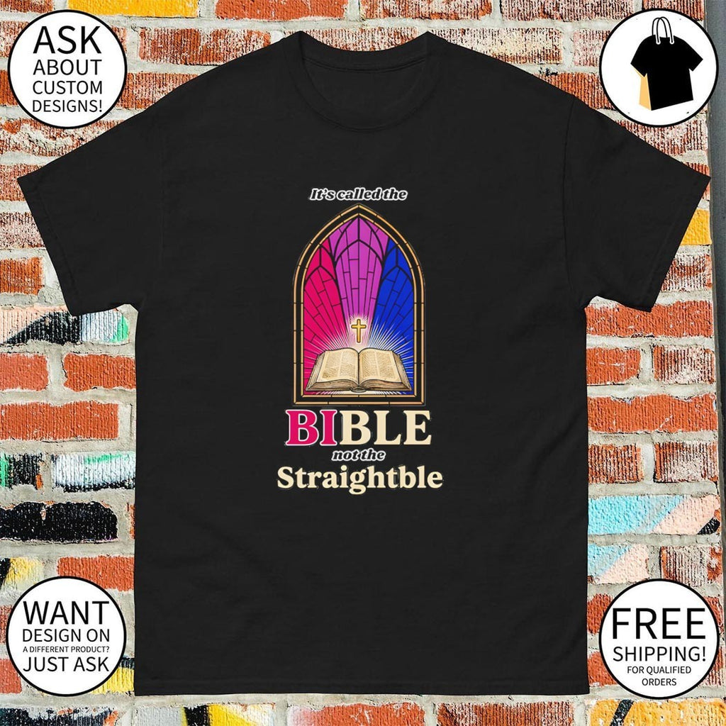 It’s called the Bible not the Straightble shirt
