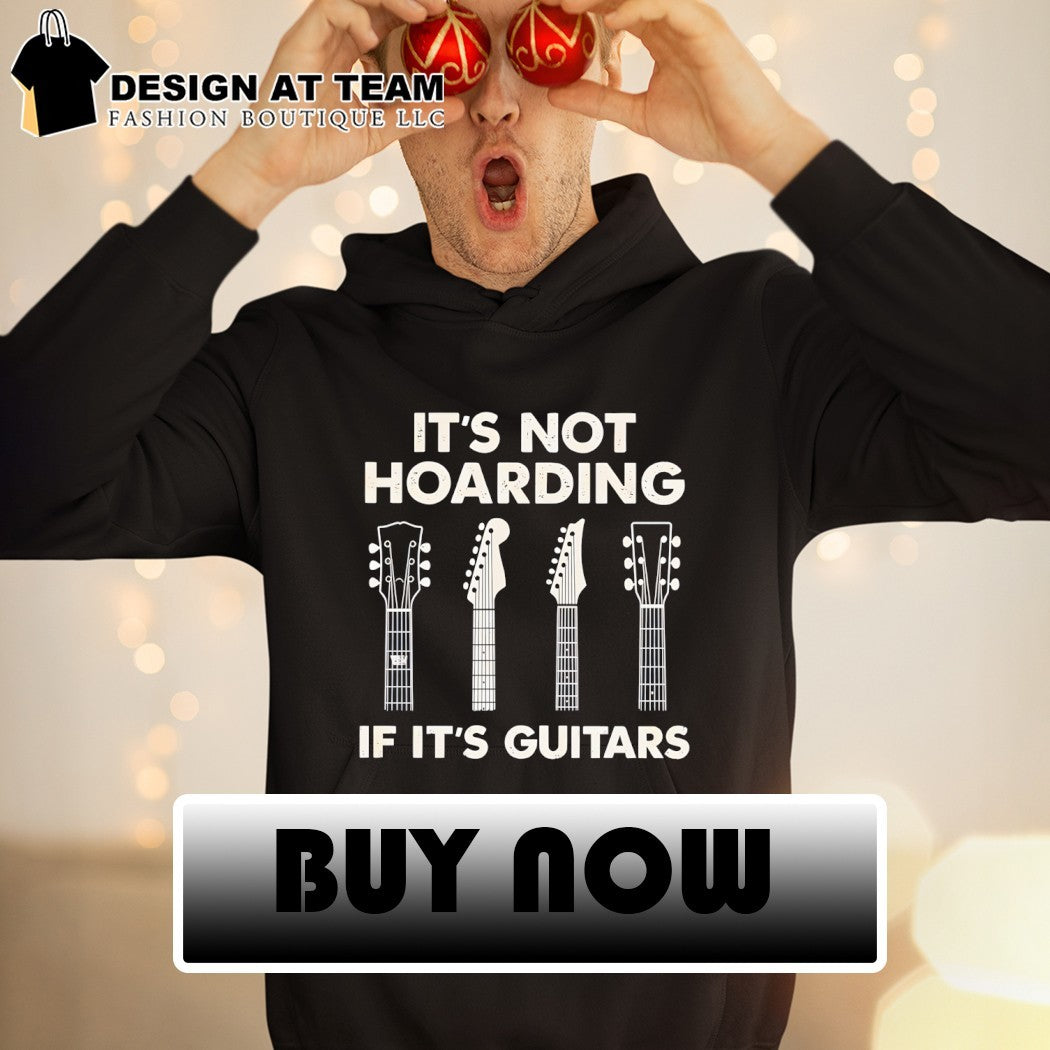 It’s not hoarding if it’s guitars shirt