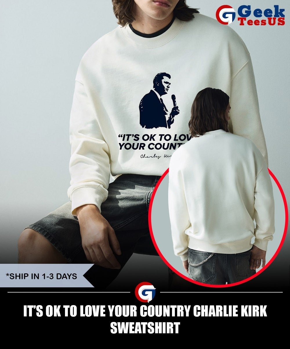 It’s ok to love your country Charlie Kirk shirt