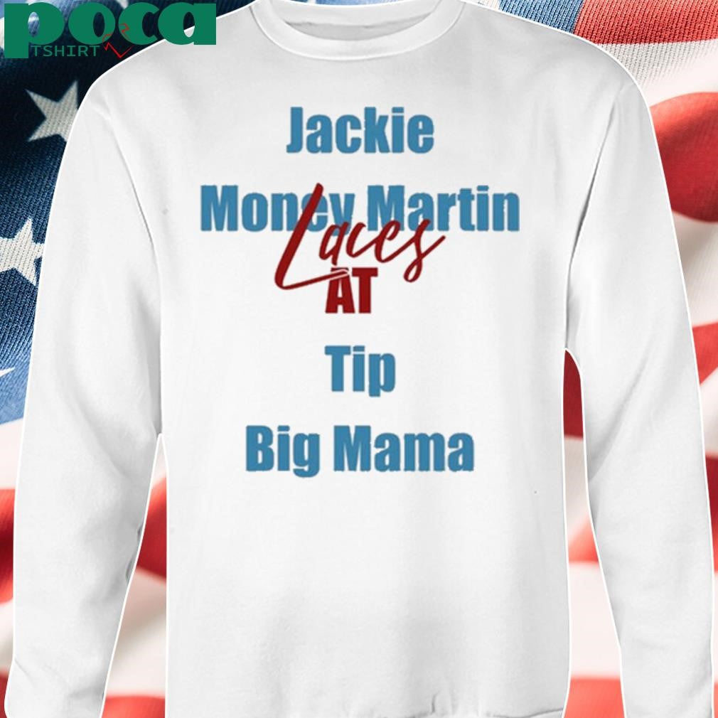 Jackie Money Martin Laces At Tip Big Mama shirt