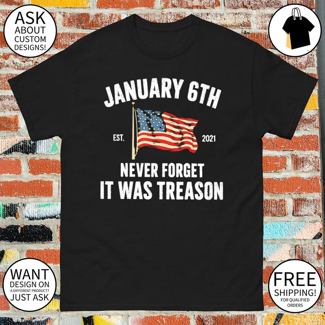 January 6th Never Forget It Was Treason American flag est 2021 shirt