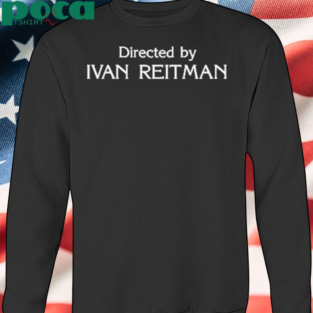 Jason Reitma Directed By Ivan Reitman shirt