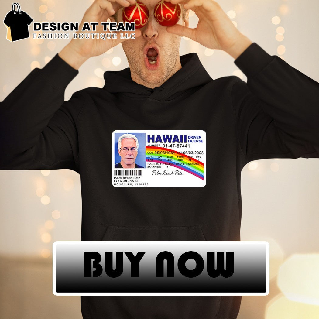 Jeffrey Epstein Palm Beach Pete Hawaii Driver License shirt