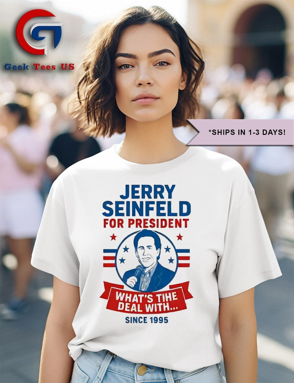 Jerry Seinfeld For President what’s the deal with since 1995 shirt