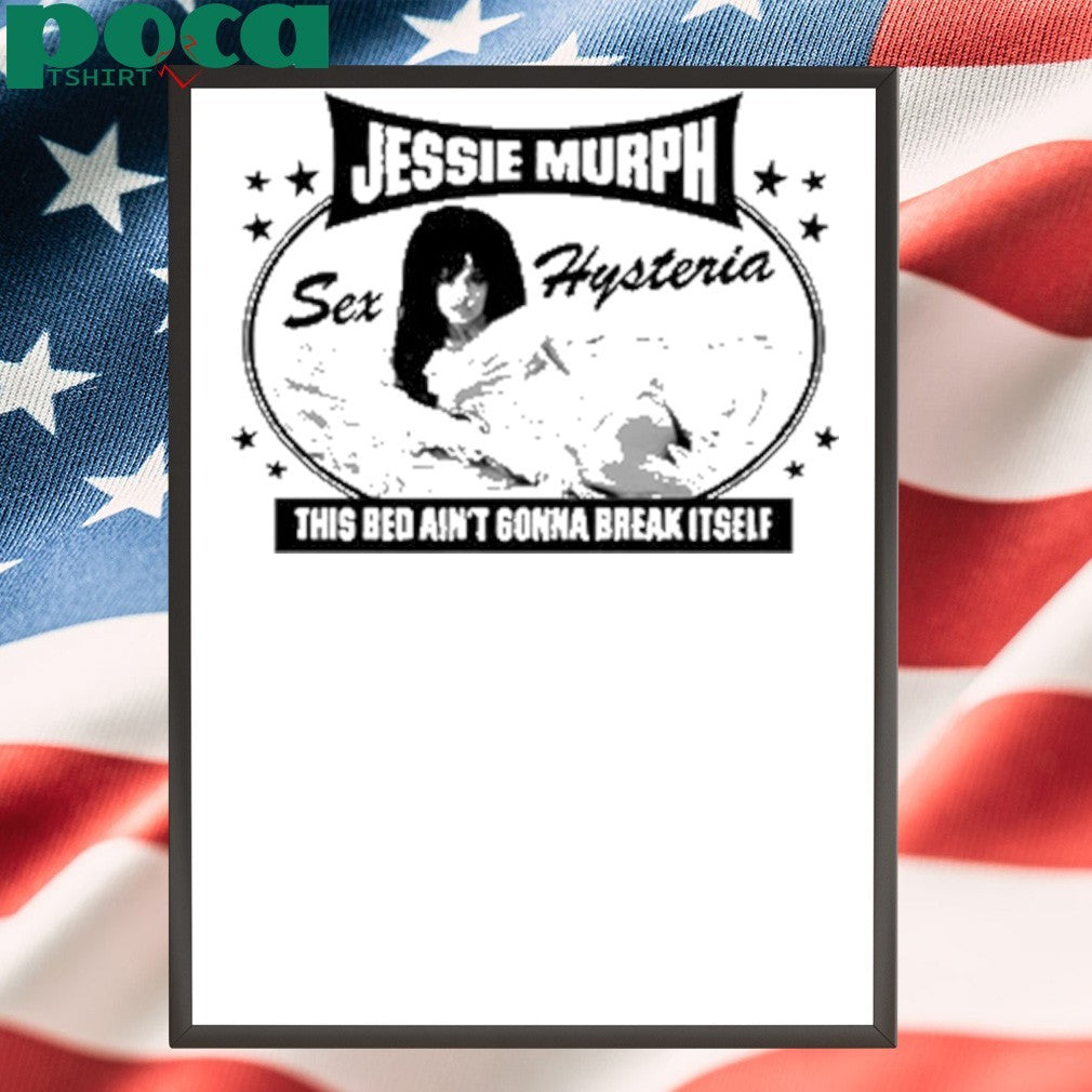 Jessie Murph This Bed Ain’t Gonna Break Itself Shirt