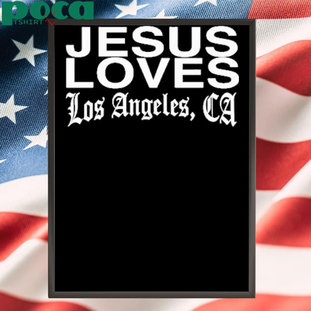 Jesus Loves You Jesus Loves Los Angeles La Fires Benefit Shirt