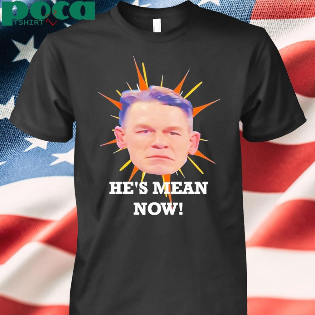 John Cena Head Hes Mean Now Shirt