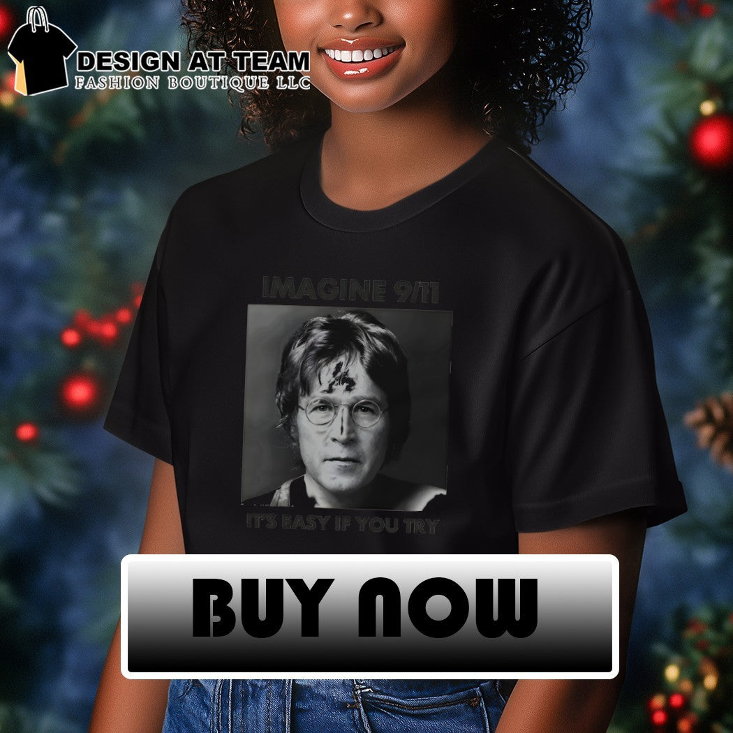 John Lennon imagine 9 11 it’s easy if you try shirt