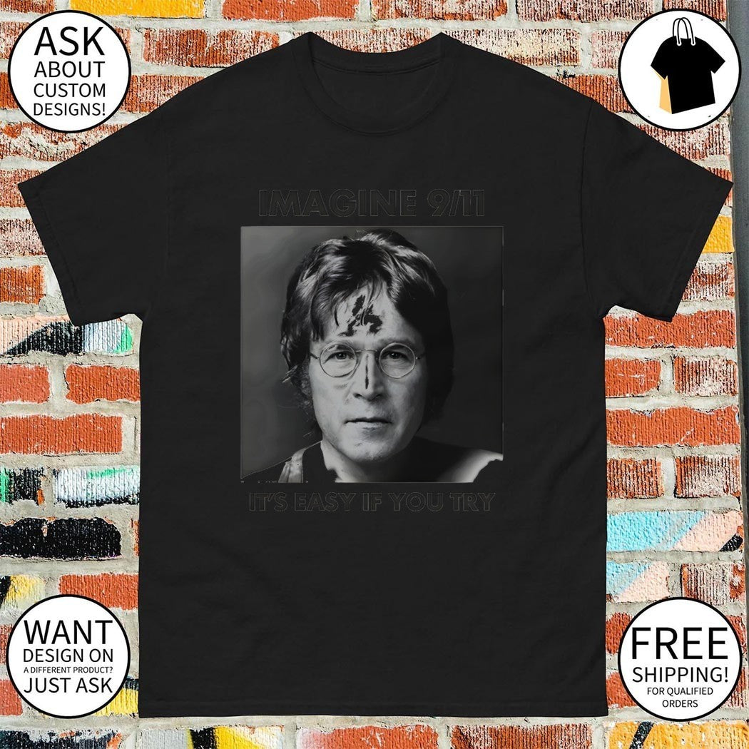 John Lennon imagine 9 11 it’s easy if you try shirt