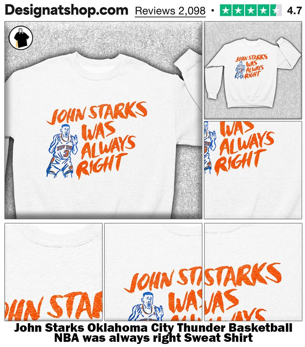 John Starks Oklahoma City Thunder Basketball NBA was always right shirt