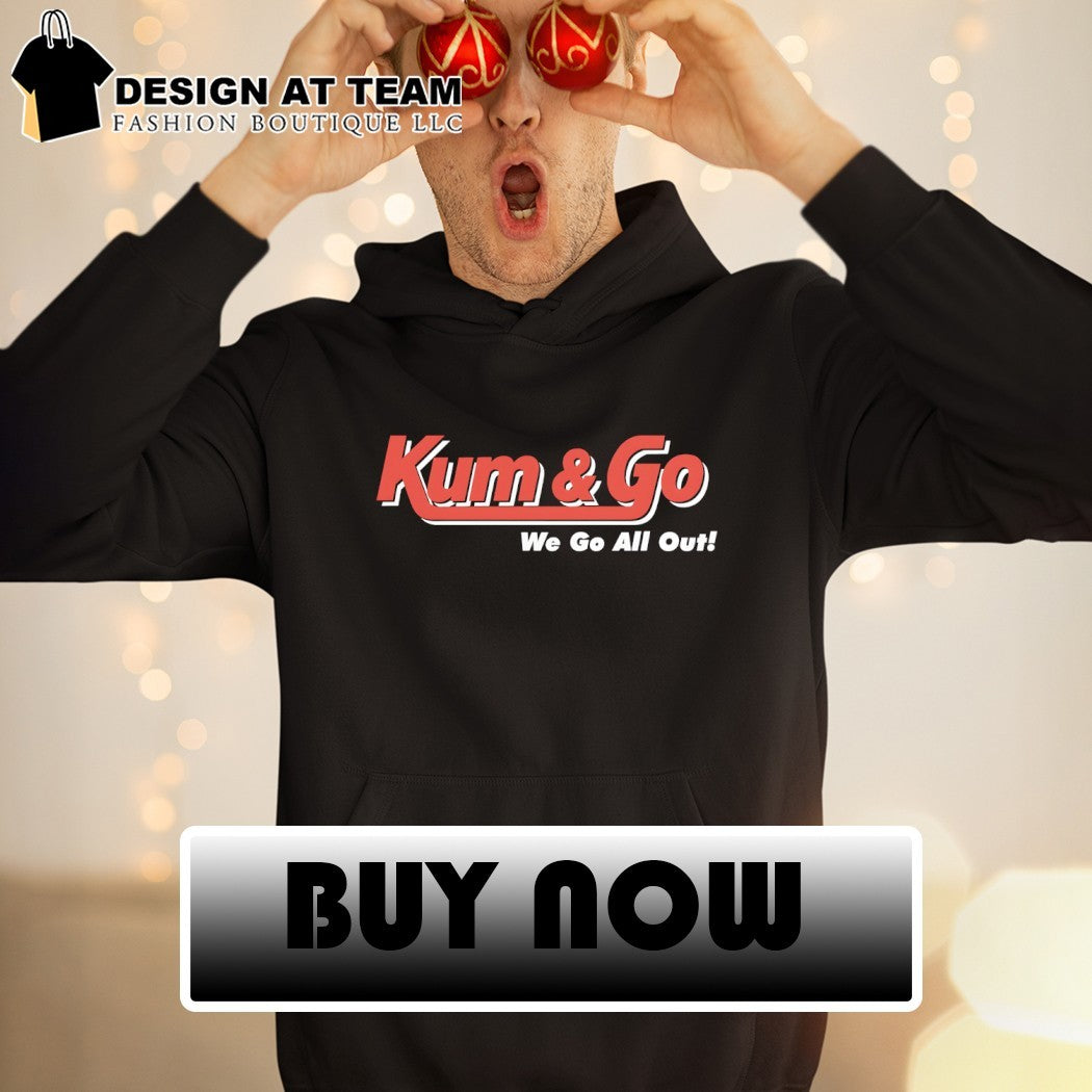 Johnny Knoxville Kum and Go we go all out shirt