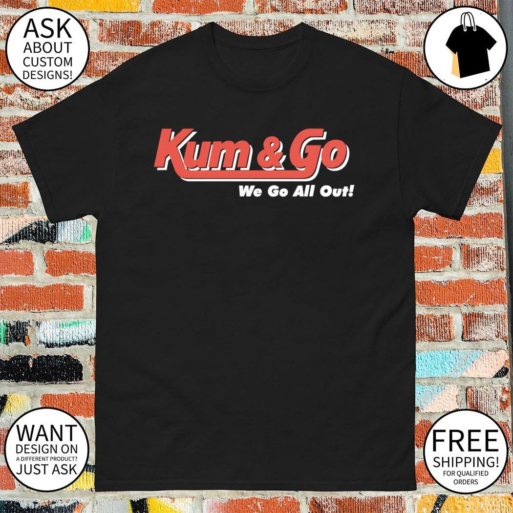 Johnny Knoxville Kum and Go we go all out shirt