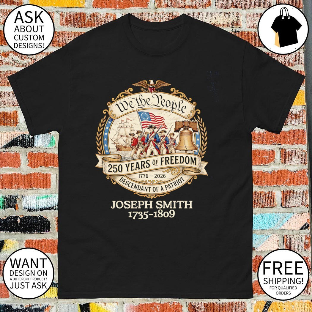 Joseph Smith 1735-1809 we the people 250 years of freedom descendant of a patriot shirt