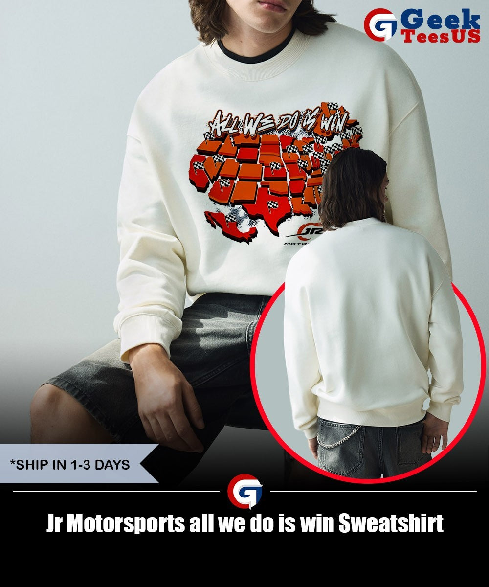 Jr Motorsports all we do is win shirt