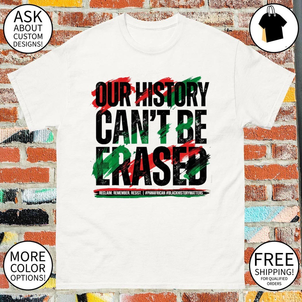 Juneteenth Our History Can’t Be Erased African American shirt