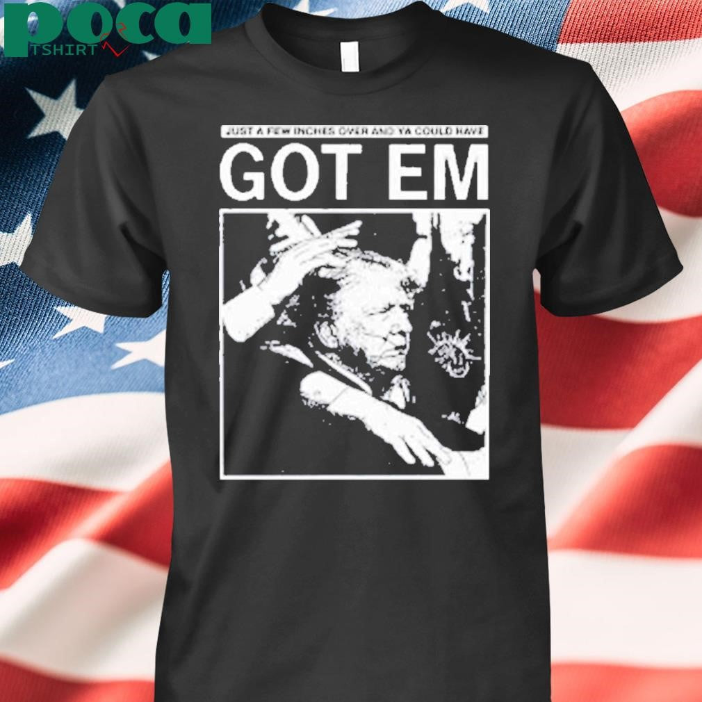 Just A Few Inches Over And Ya Could Have Got Em Shirt