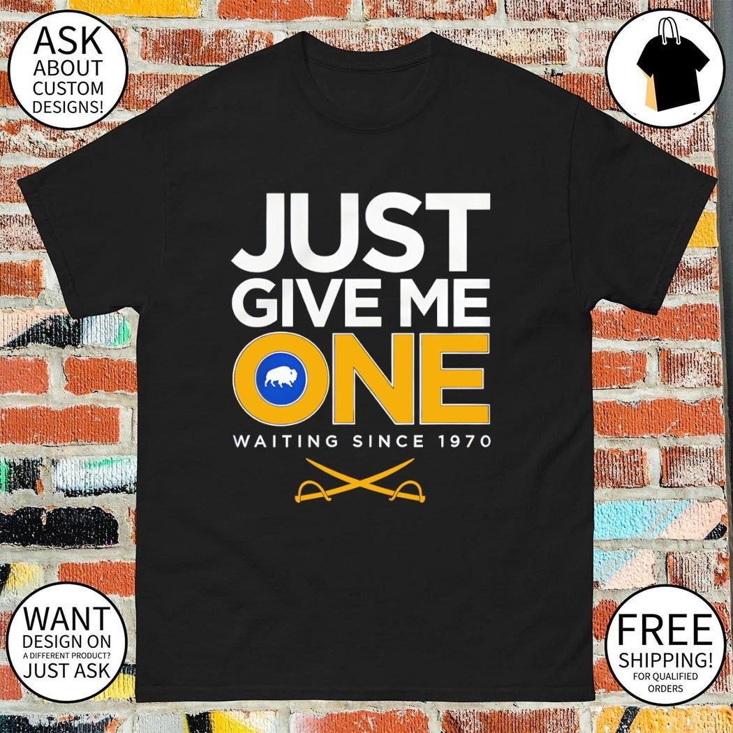 Just Give Me One Waiting Since 1970 Buffalo Sabres Hockey shirt