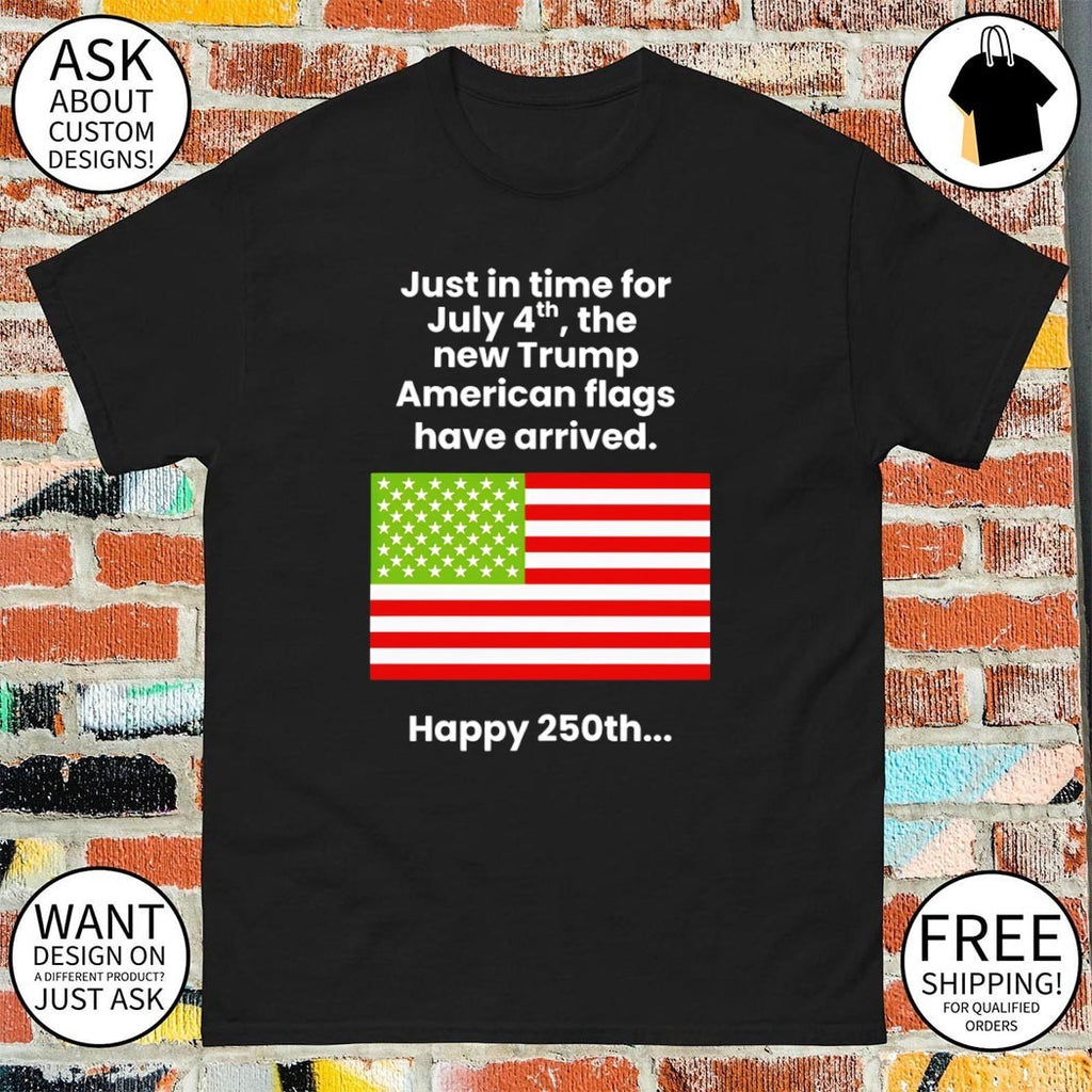 Just In Time For July 4th The New Trump American flag Happy 250th shirt