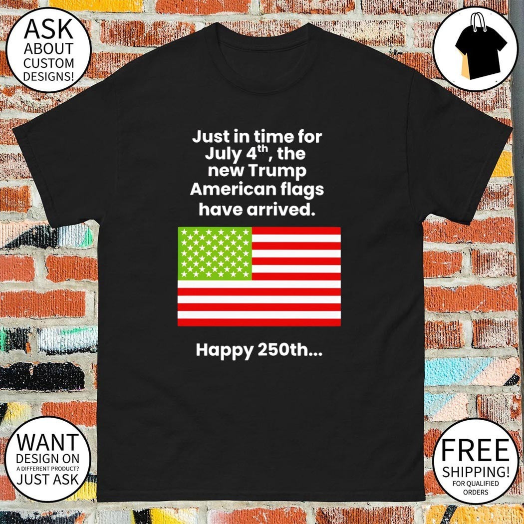 Just In Time For July 4th The New Trump American flag Happy 250th shirt