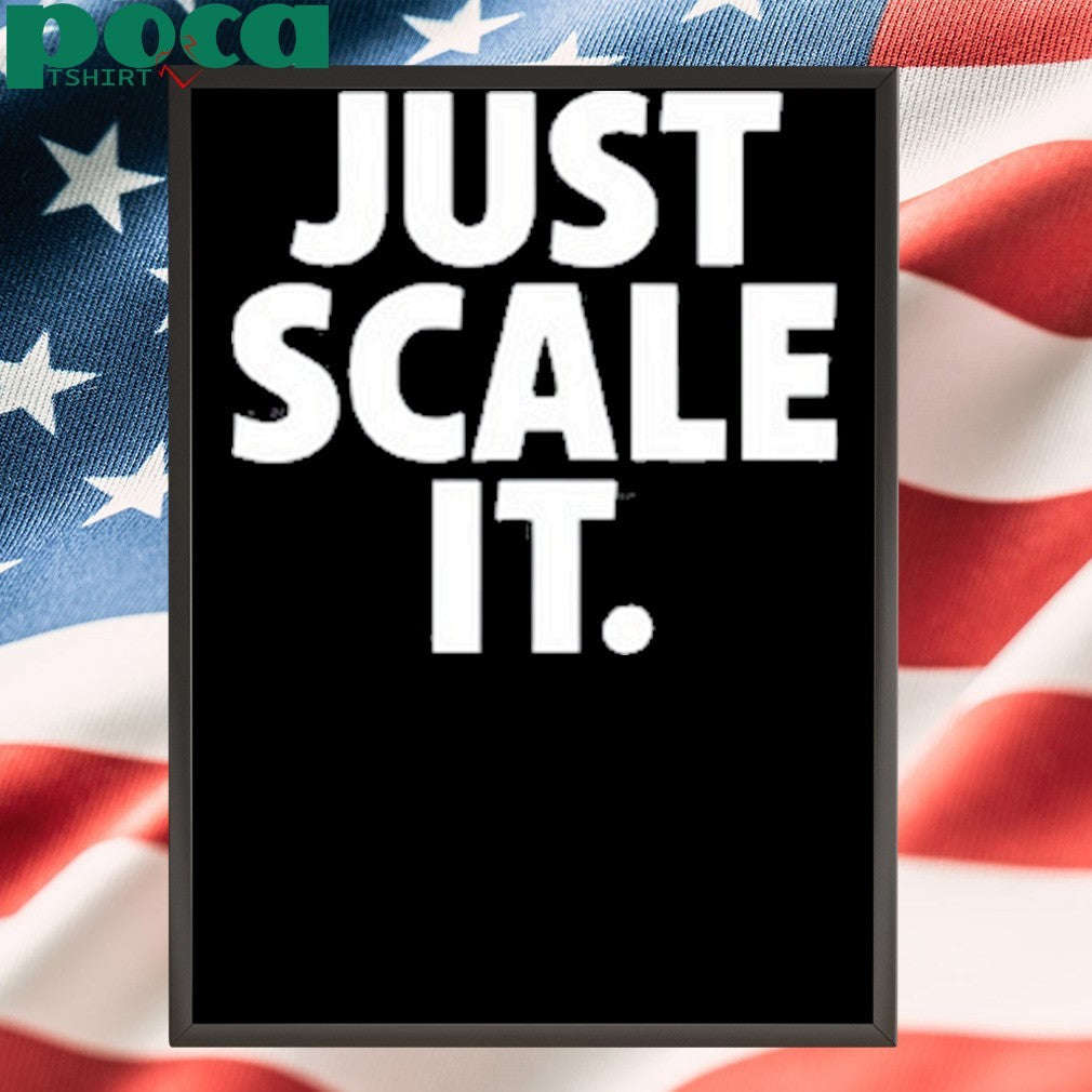 Just Scale It shirt
