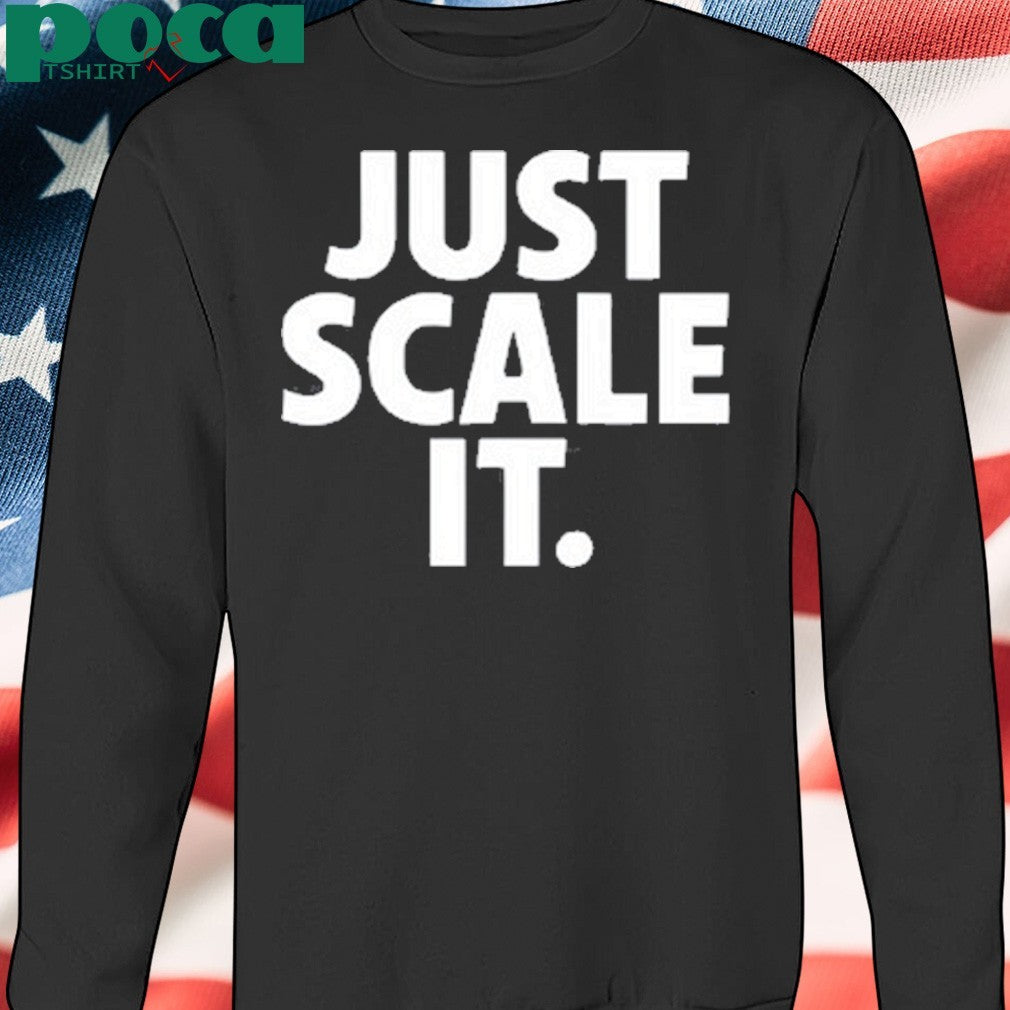 Just Scale It shirt