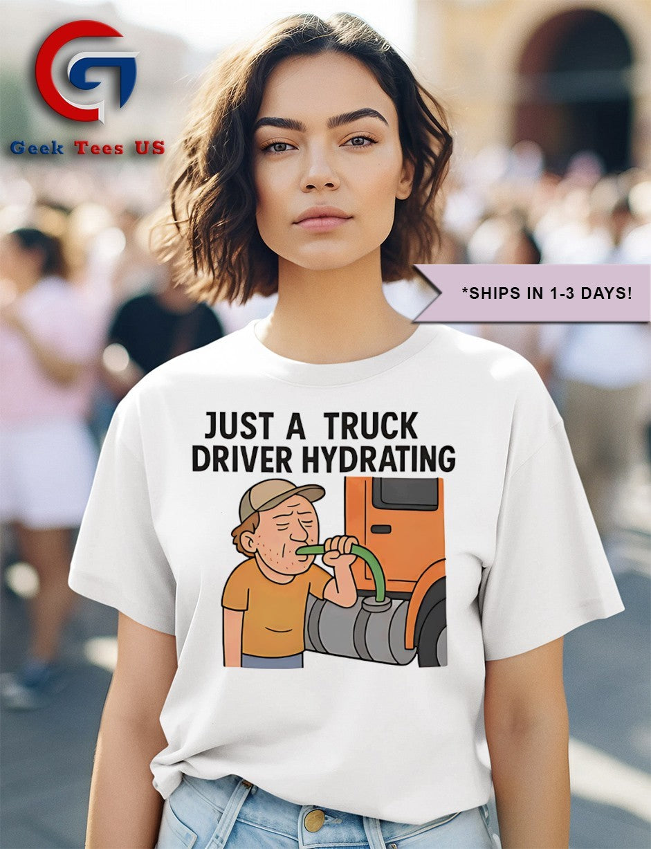 Just a truck driver hydrating shirt