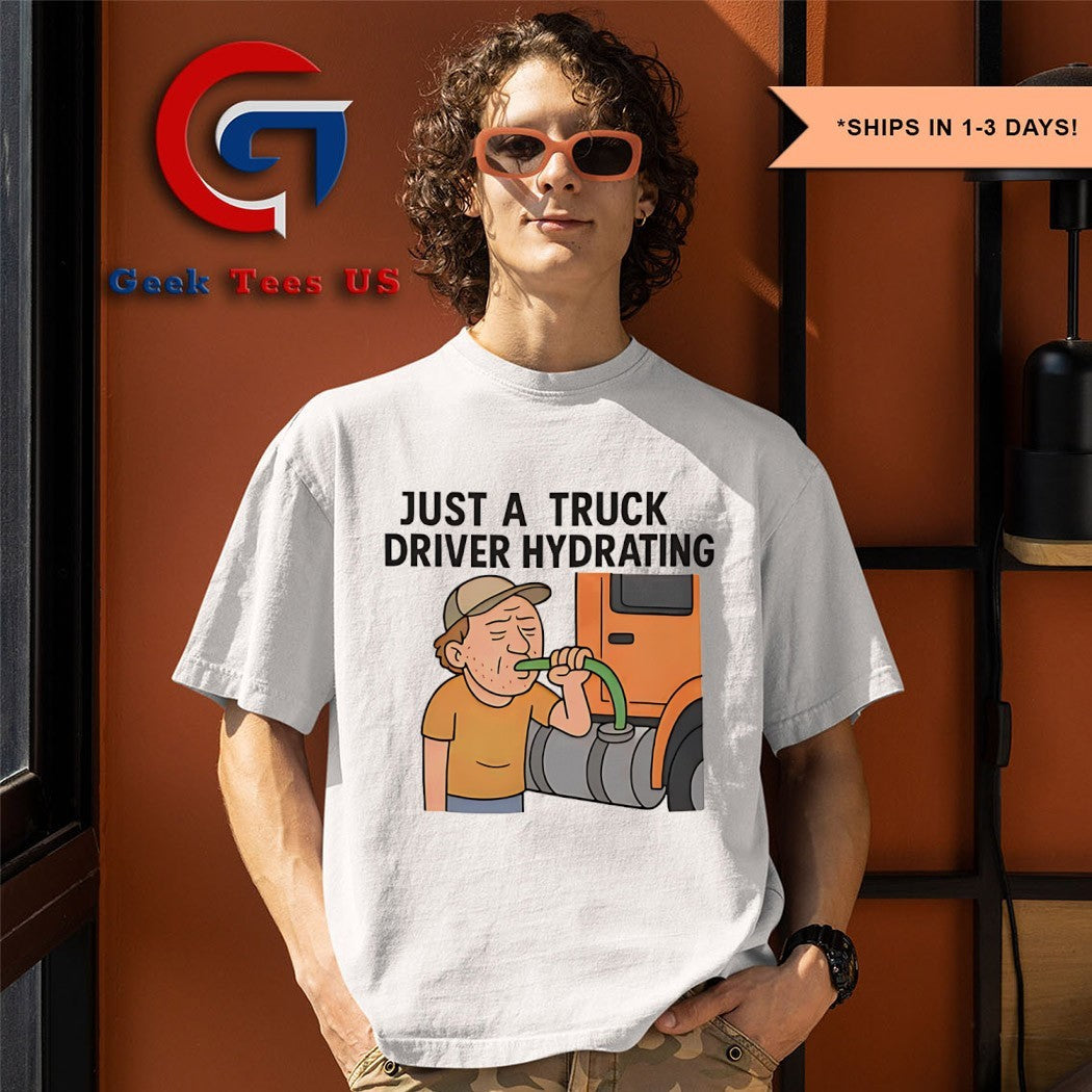 Just a truck driver hydrating shirt