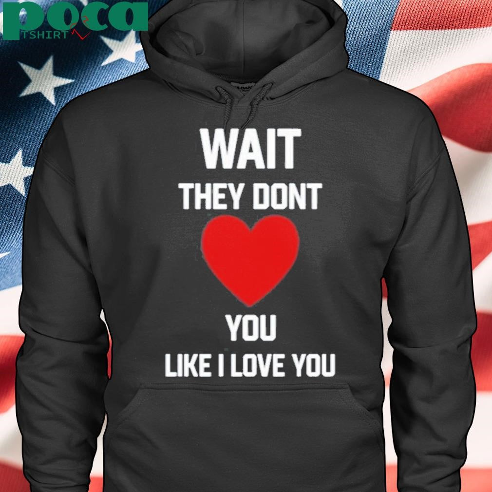 Kang Seul Gi Wait They Dont Like I Love You Shirt