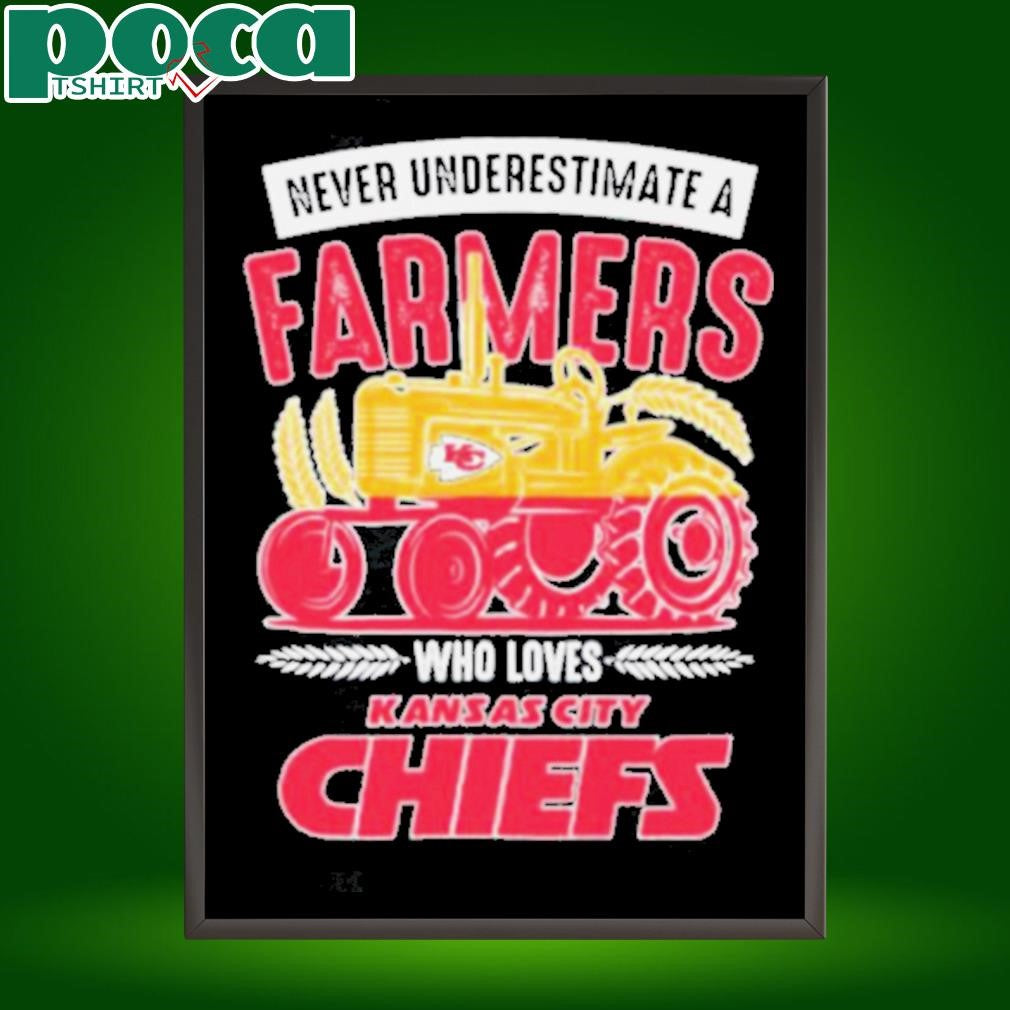 Kansas City Chiefs Never Underestimate A Farmers Who Loves T shirts