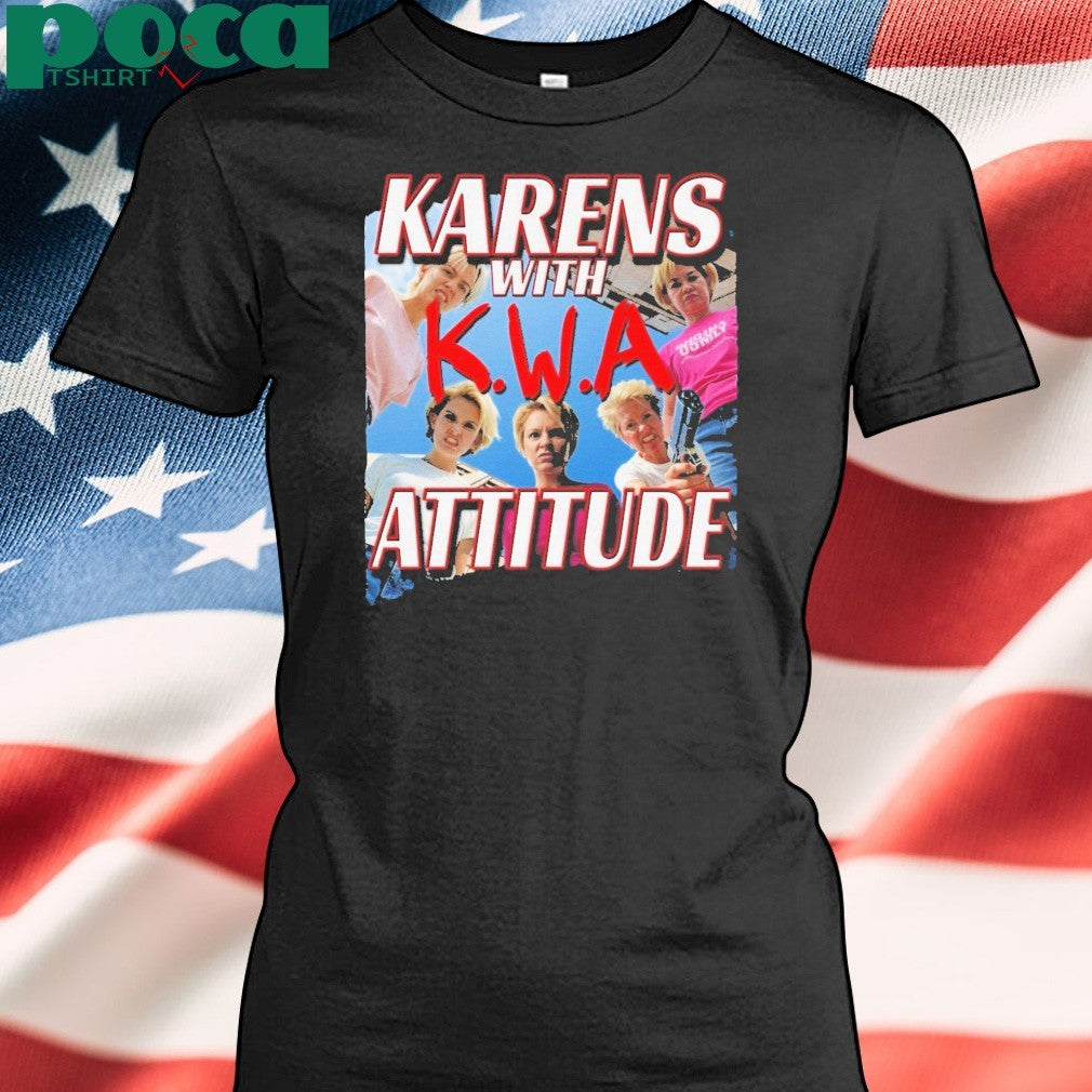 Karens with attitude NWA shirt