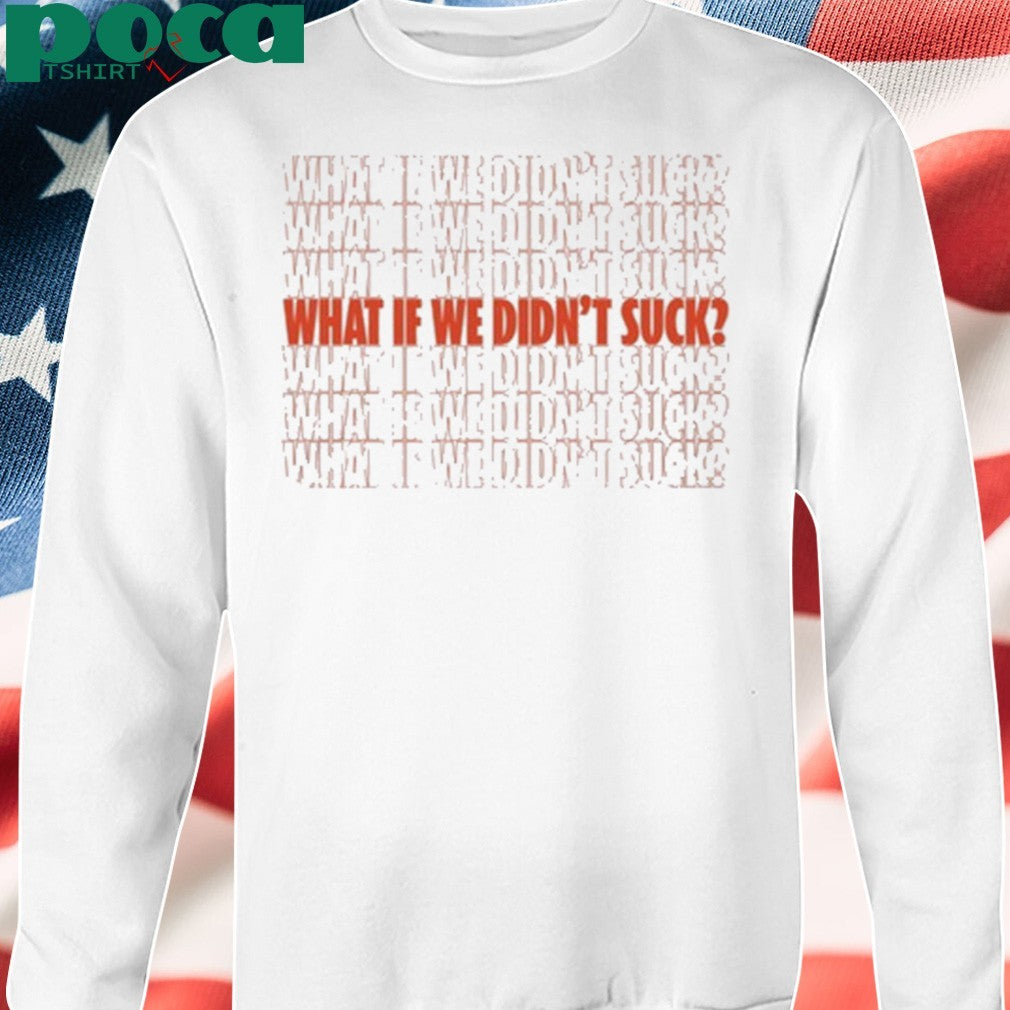 Kat Abughazaleh What If We Didn’t Suck Shirt