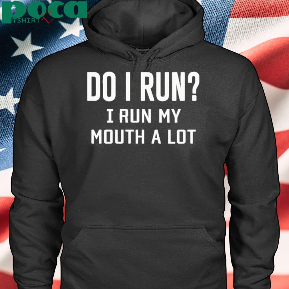 Katie green do i run i run my mouth a lot shirt