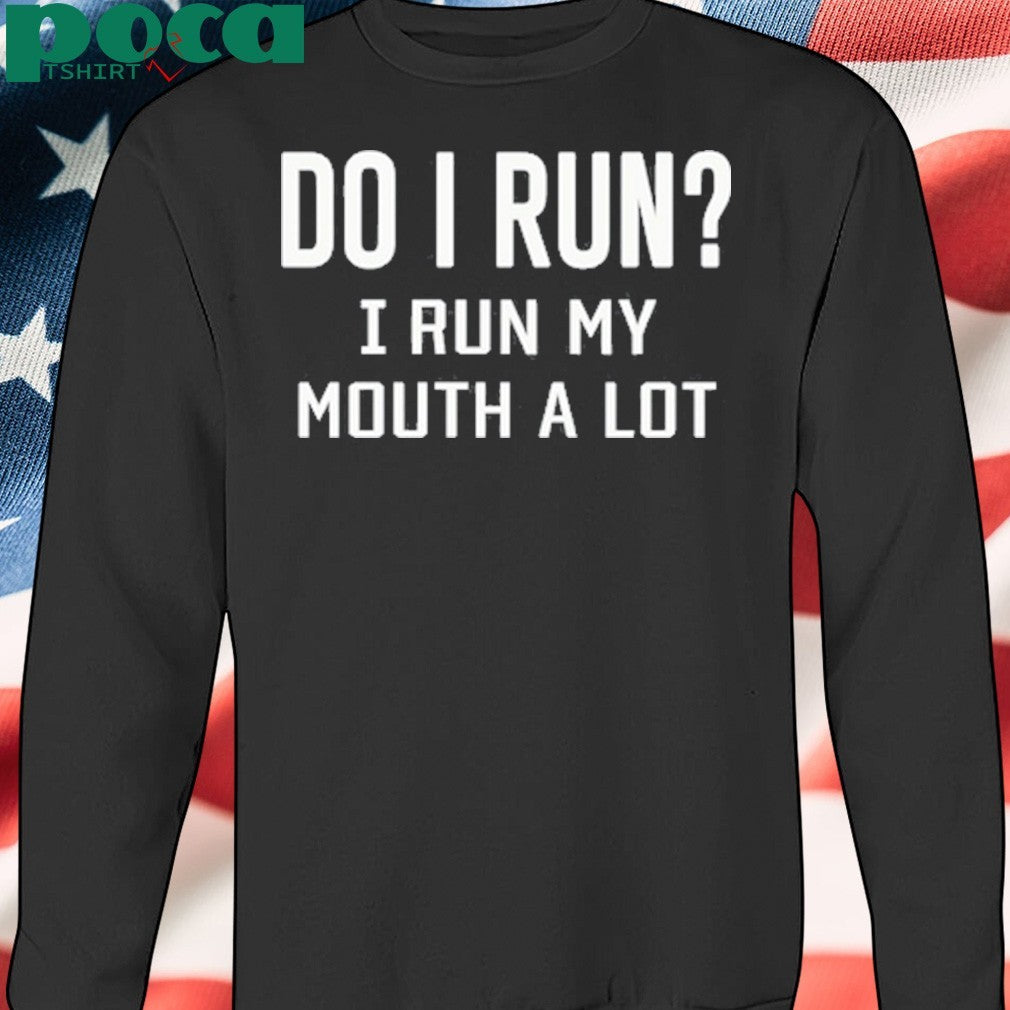 Katie green do i run i run my mouth a lot shirt